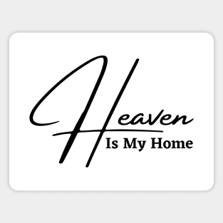 HEAVEN IS MY HOME Magnet